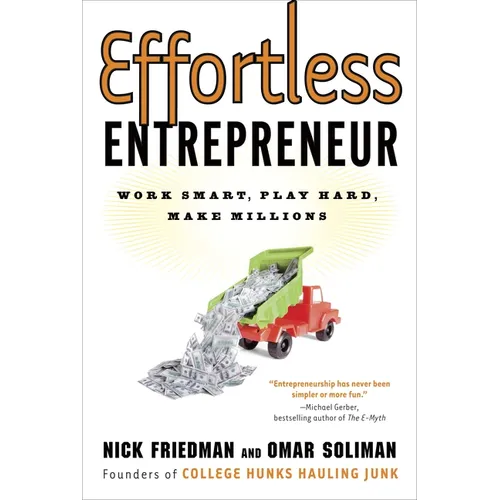 Effortless Entrepreneur: Effortless Entrepreneur: Work Smart, Play Hard, Make Millions