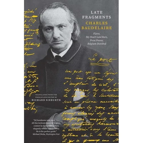 Late Fragments: Flares, My Heart Laid Bare, Prose Poems, Belgium Disrobed