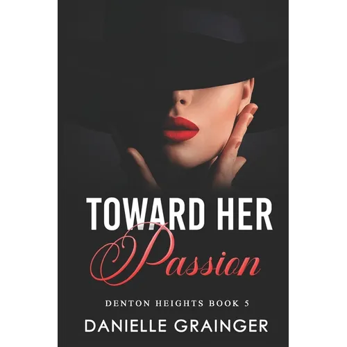 Toward Her Passion: Denton Heights Book 5