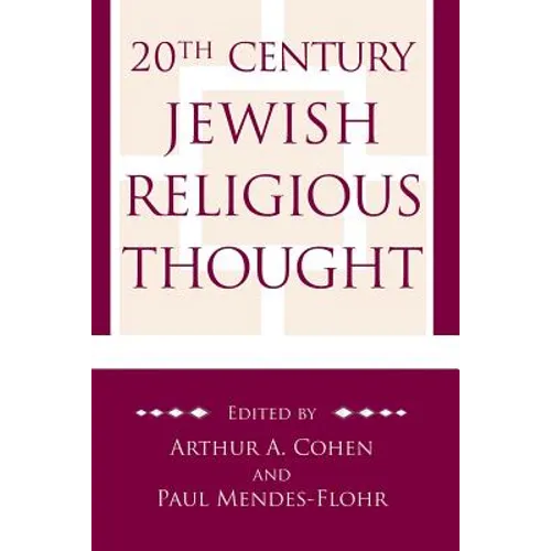 20th Century Jewish Religious Thought: Original Essays on Critical Concepts, Movements, and Beliefs