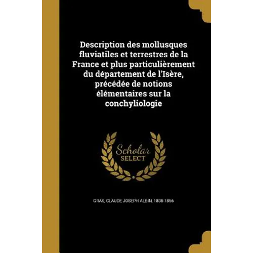 Description des mollusques fluviatiles et terrestres de la France et plus particulièrement du département de l'Isère, précédée de notions élémentaires