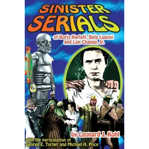 Sinister Serials of Boris Karloff, Bela Lugosi and Lon Chaney, Jr.