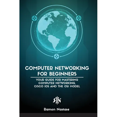 Computer Networking for Beginners: The Beginner's guide for Mastering Computer Networking, the Internet and the OSI Model