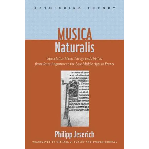 Musica Naturalis: Speculative Music Theory and Poetics, from Saint Augustine to the Late Middle Ages in France
