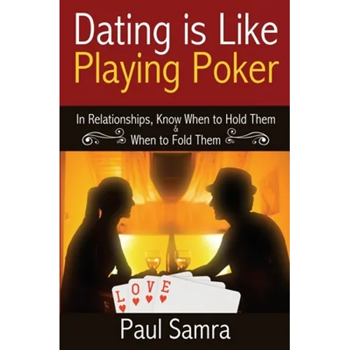 Date Smarter Using Poker Strategies: In Relationships, Know When to Hold Them & When to Fold Them