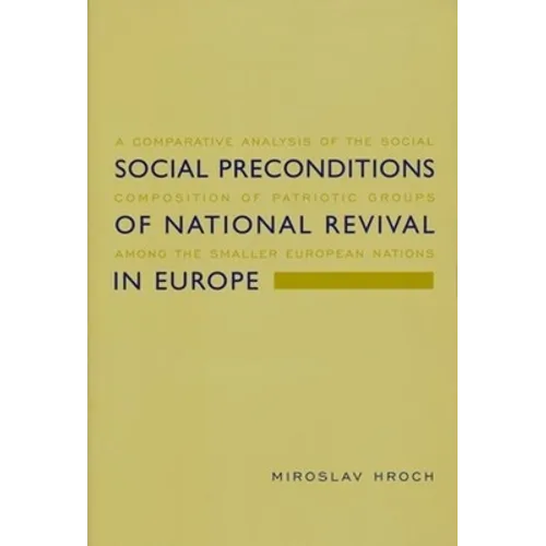 Social Preconditions of National Revival in Europe: A Comparative Analysis of the Social Composition of Patriotic Groups Among the Smaller European Na