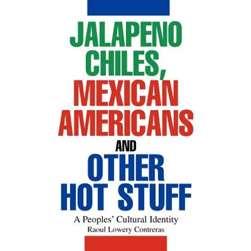 Jalapeno Chiles, Mexican Americans And Other Hot Stuff: A Peoples' Cultural Identity