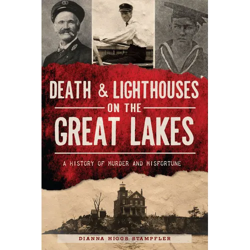 Death & Lighthouses on the Great Lakes: A History of Murder and Misfortune