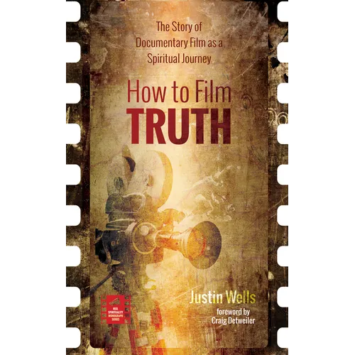 How to Film Truth: The Story of Documentary Film as a Spiritual Journey