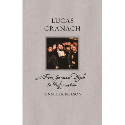 Lucas Cranach: From German Myth to Reformation