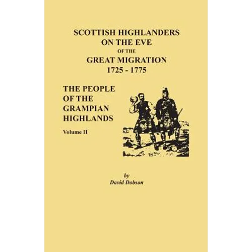 Scottish Highlanders on the Eve of the Great Migration, 1725-1775: The People of the Grampian Highlands, Volume II