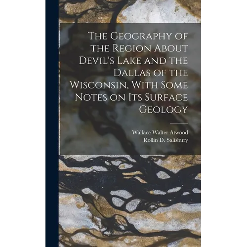 The Geography of the Region About Devil's Lake and the Dallas of the Wisconsin, With Some Notes on its Surface Geology