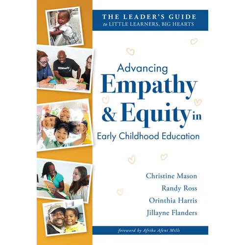 Advancing Empathy and Equity in Early Childhood Education: The Leader's Guide to Little Learners, Big Hearts (Cultivate Antiracism, Cultural Competenc