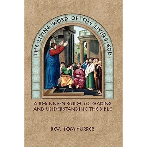 The Living Word of the Living God: A Beginner's Guide to Reading and Understanding the Bible