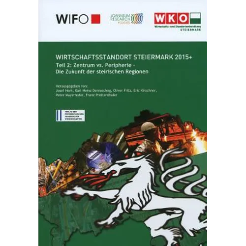Wirschaftsstandort Steiermark 2015+: Teil 2: Zentrum vs. Peripherie