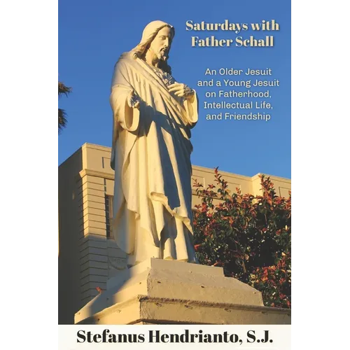 Saturdays with Father Schall: On Fatherhood, Intellectual Life, and Friendship