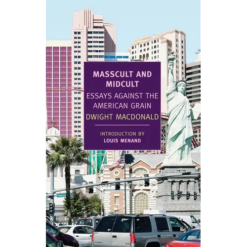 Masscult and Midcult: Essays Against the American Grain