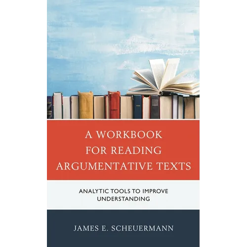 A Workbook for Reading Argumentative Texts: Analytic Tools to Improve Understanding