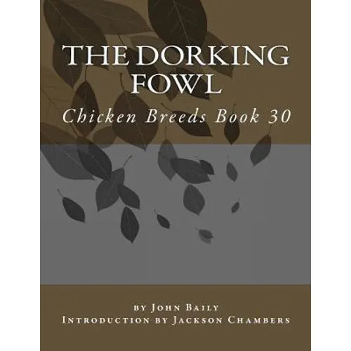 The Dorking Fowl: Chicken Breeds Book 30