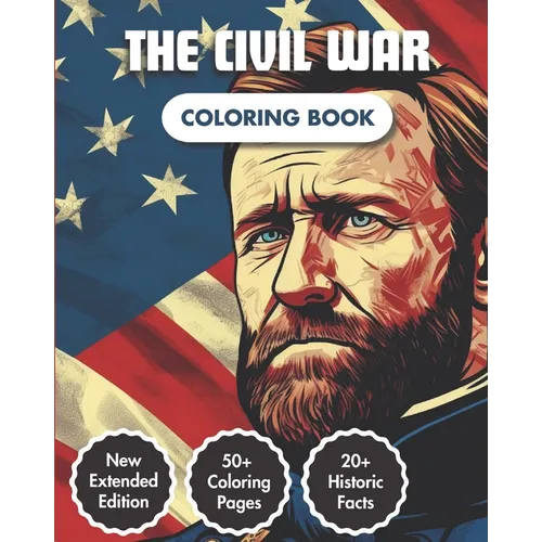 The Civil War Coloring Book: American Civil War Chronicles Coloring Book 50+ Coloring Pages 20+ Curious Fact Emblematic Dates & Figures A Captivati