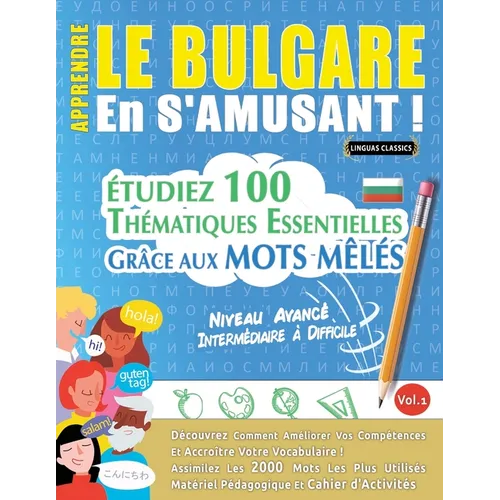 Apprendre Le Bulgare En s'Amusant - Niveau Avancé: Intermédiaire À Difficile - Étudiez 100 Thématiques Essentielles Grâce Aux Mots Mêlés - Vol.1