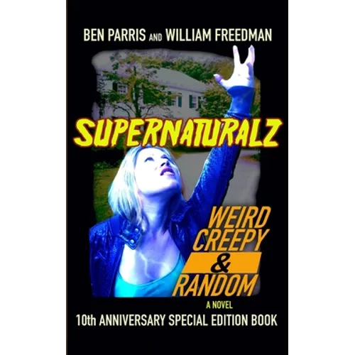 Supernaturalz Weird Creepy & Random: 10th Anniversary Special Edition Book