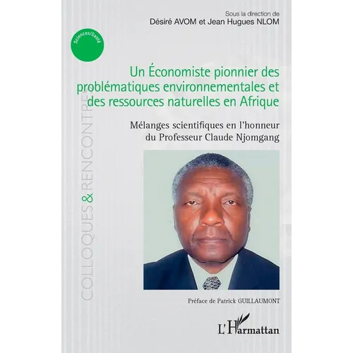 Un Économiste pionnier des problématiques environnementales et des ressources naturelles en Afrique: Mélanges scientifiques en l'honneur du Professeur