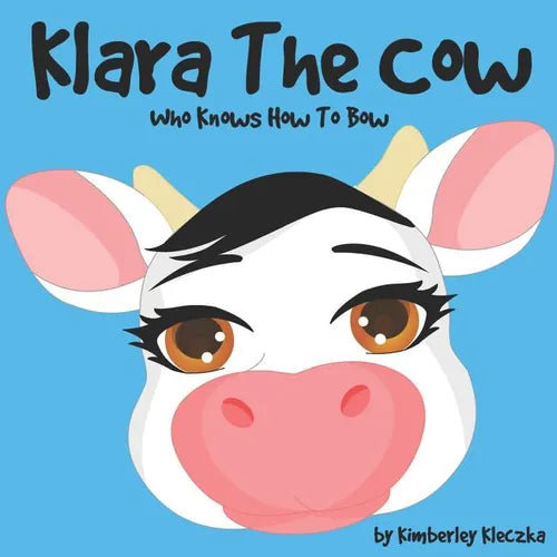 Klara The Cow Who Knows How To Bow: (Fun Rhyming Picture Book/Bedtime Story with Farm Animals about Friendships, Being Special and Loved... Ages 2-8)