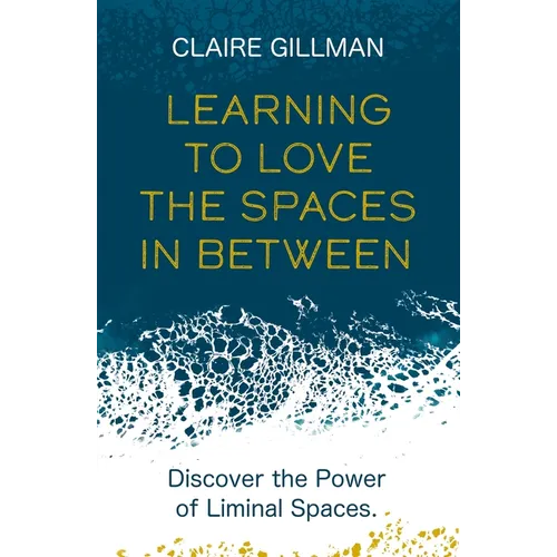 Learning to Love the Spaces in Between: Discover the Power of Liminal Spaces