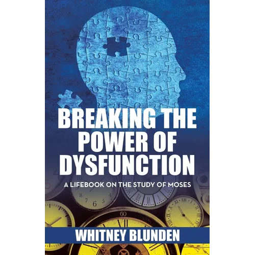 Breaking the Power of Dysfunction: A Lifebook on the Study of Moses