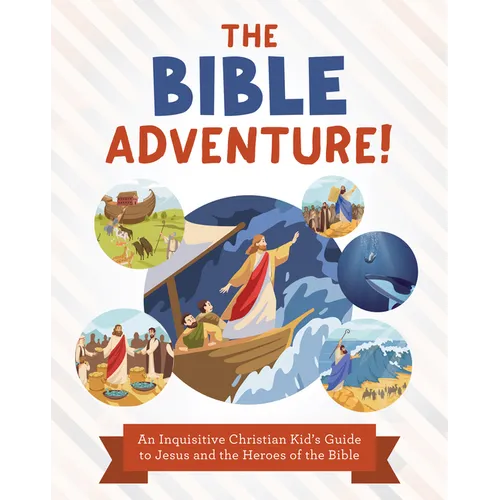 The Bible Adventure!: An Inquisitive Christian Kid's Guide to Jesus and the Heroes of the Bible