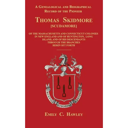 A Genealogical and Biographical Record of the Pioneer Thomas Skidmore [Scudamore] of the Masachusetts and Connecticut Colonies in New England and of H