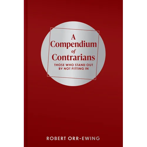 Compendium of Contrarians: Those Who Stand Out by Not Fitting in