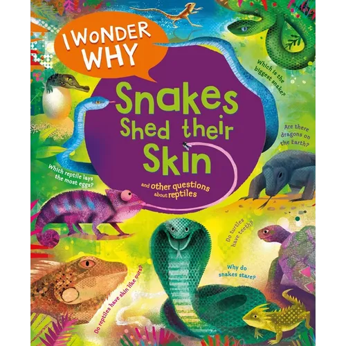 I Wonder Why Snakes Shed Their Skin: And Other Questions about Reptiles