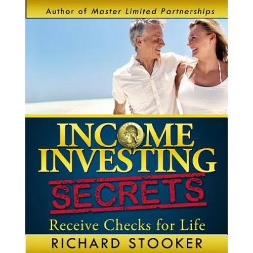 Income Investing Secrets: How to Receive Ever-Growing Dividend and Interest Checks, Safeguard Your Portfolio and Retire Wealthy
