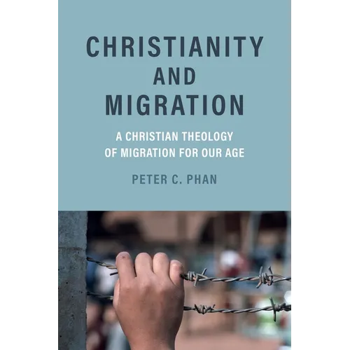 Christianity and Migration: A Christian Theology of Migration for Our Age