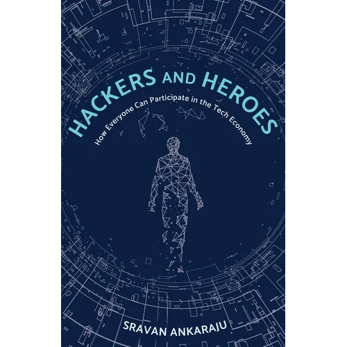 Hackers and Heroes: How Everyone Can Participate in the Tech Economy