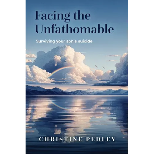Facing the Unfathomable: Surviving your son's suicide