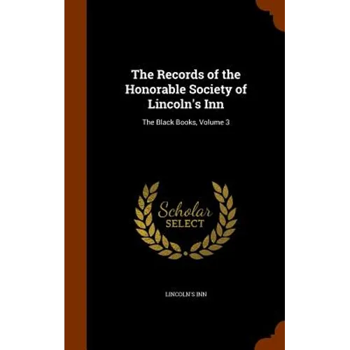The Records of the Honorable Society of Lincoln's Inn: The Black Books, Volume 3