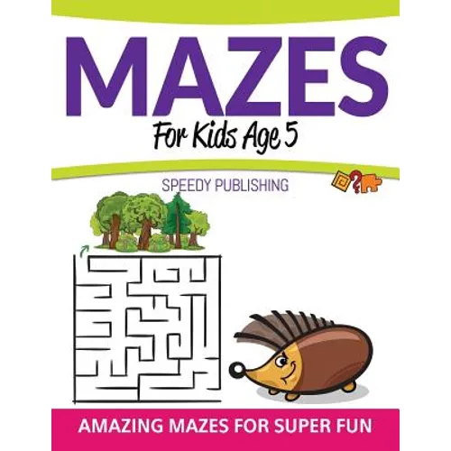 Mazes For Kids Age 5: Amazing Mazes For Super Fun