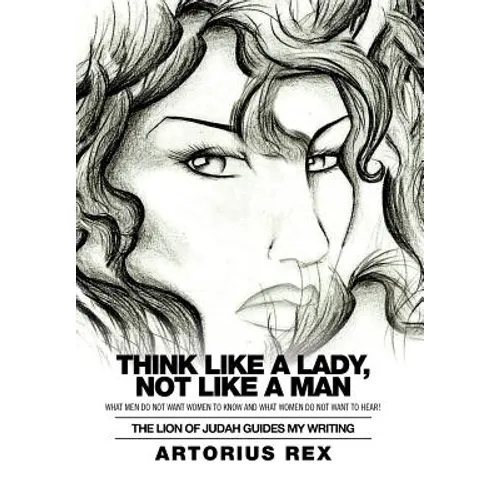Think Like a Lady, Not Like a Man: What Men Do Not Women to Know and What Women Do Not Want to Hear!