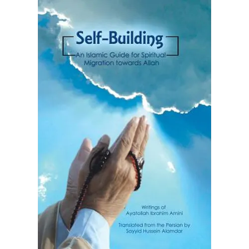 Self-Building: An Islamic Guide for Spiritual Migration Towards Allah