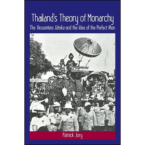 Thailand's Theory of Monarchy: The Vessantara Jātaka and the Idea of the Perfect Man
