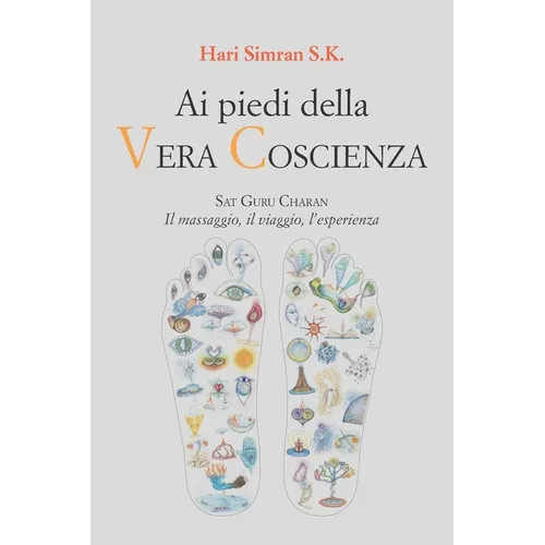 Ai piedi della Vera Coscienza: Sat Guru Charan. Il massaggio, il viaggio, l'esperienza