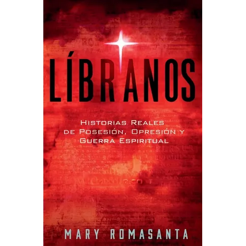 Líbranos: Historias Reales de Posesión, Opresión y Guerra Espiritual