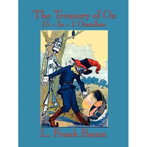 The Treasury of Oz: The Wonderful Wizard of Oz, the Marvelous Land of Oz, Ozma of Oz, Dorothy and the Wizard in Oz, the Road to Oz, the Em