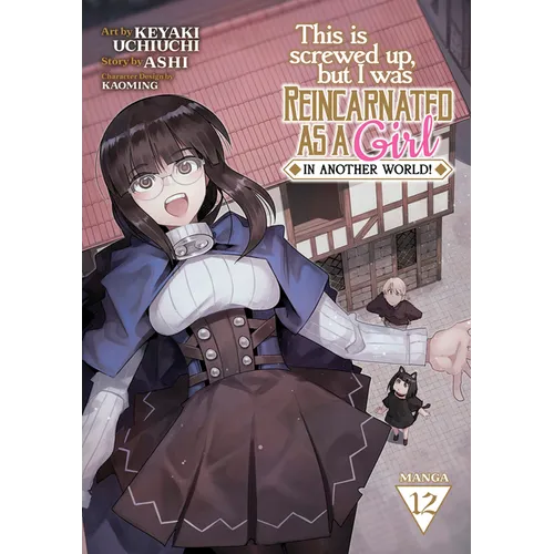 This Is Screwed Up, But I Was Reincarnated as a Girl in Another World! (Manga) Vol. 12