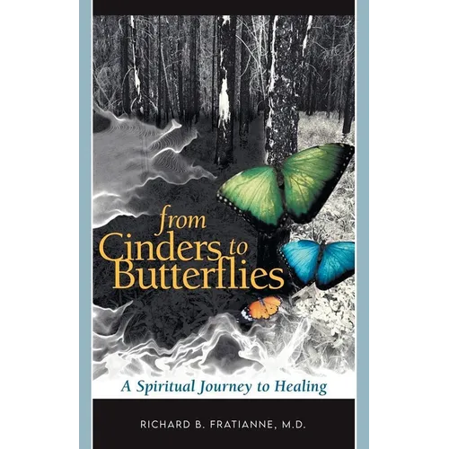 From Cinders to Butterflies: A Spiritual Journey to Healing