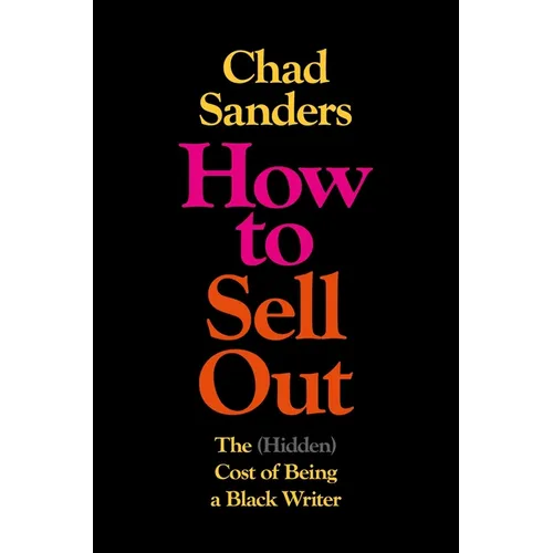 How to Sell Out: The (Hidden) Cost of Being a Black Writer