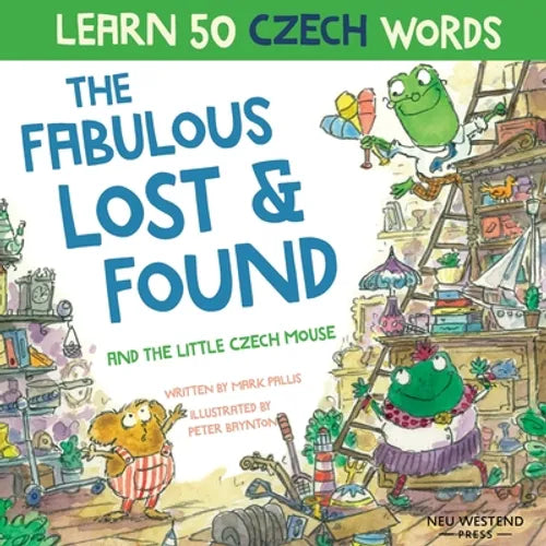 The Fabulous Lost and Found and the little Czech mouse: Laugh as you learn 50 Czech words with this bilingual English Czech book for kids